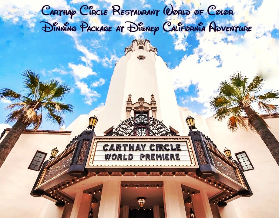 Carthay Circle Restaurant World of Color Dinning Package at Disney California Adventure
