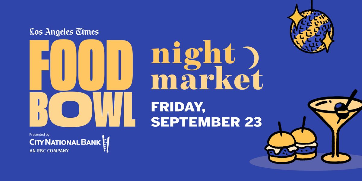 L.A. Times Food Bowl: Night Market!